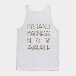 Instant madness now available. Tank Top